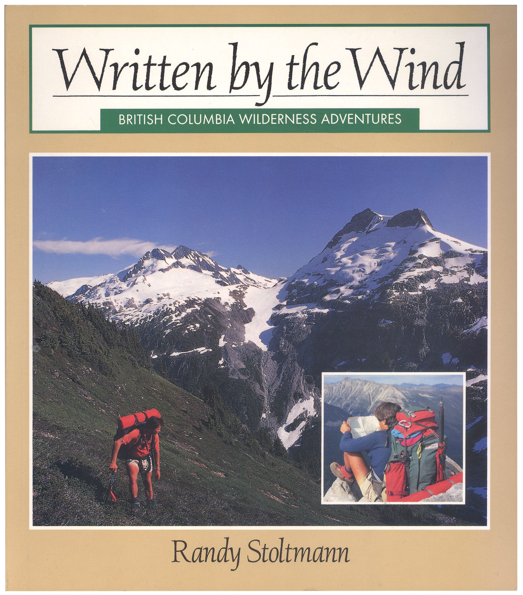 Photos of a person hiking on the mountain, and another person reading a map at the peak of a mountain. Text on the image says "Written by the Wind. British Columbia Wilderness Adventures. Randy Stoltmann." End of image description.