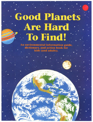 A book cover of several planets and stars. Text on the image says "Good Planets are Hard to Find! An environment information guide, dictionary, and action book for kids (and adults)." End of image description. 