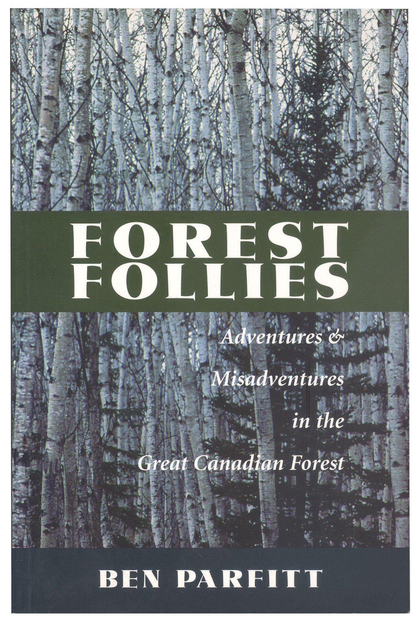 Book cover with images of a forest. Text on the image says "Forest Follies. Adventures and misadventures in the great Canadian forest. Ben Parfitt." End of image description. 