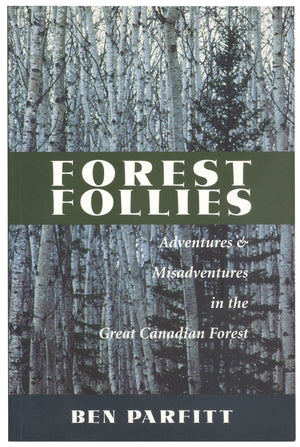 Book cover with images of a forest. Text on the image says "Forest Follies. Adventures and misadventures in the great Canadian forest. Ben Parfitt." End of image description. 