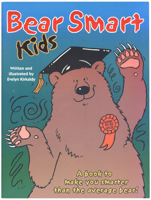A book. The cover features a cartoon of a grizzly bear with a graduation cap and a ribbon over its chest. Text over the image says "Bear Smart Kids. A book to make you smarter than the average bear! Written and illustrated by Evelyn Kirkaldy." End of image description.