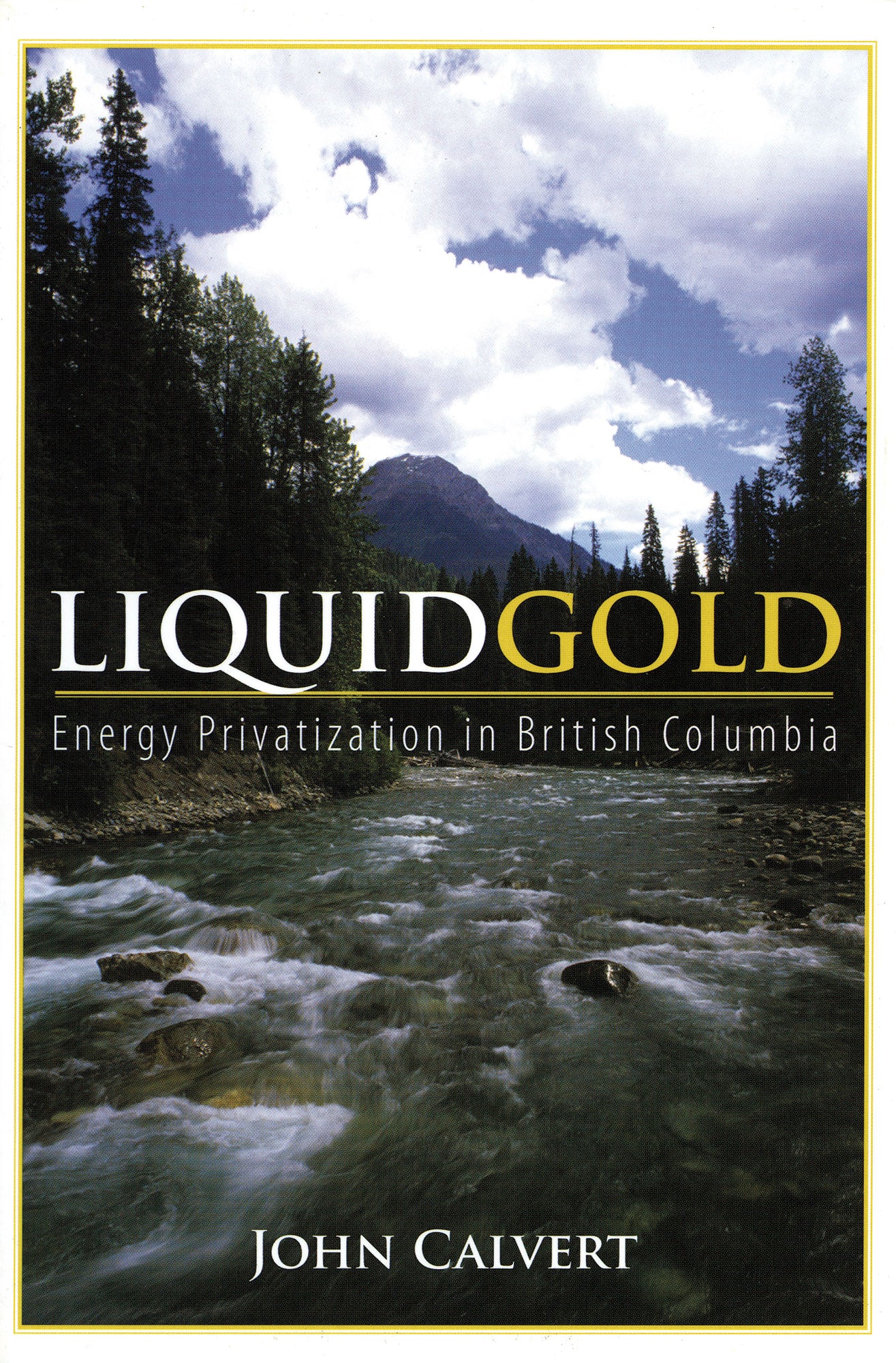 A photo of a river in the forest. Text on the image says "Liquid Gold. Energy preservation in British Columbia. John Calvert." End of image description.