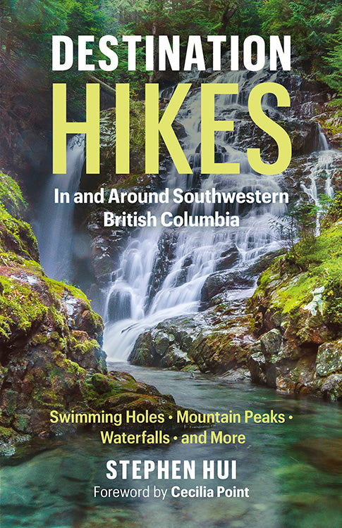 A book cover with a photo of a waterfall. Text over the image says "Destination Hikes. In and around Southwestern British Columbia. Swimming Holes, Mountain Peaks, Waterfalls, and more. Stephen Hui. Foreword by Cecilia Point." End of image description. 